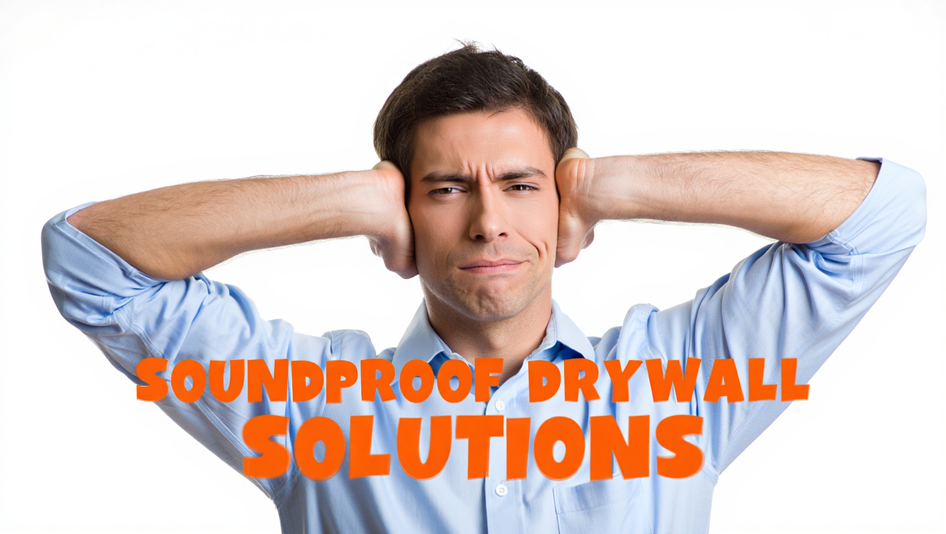 a man cupping his ears cause of the noise and a bold overlay SOUNDPROOF DRYWALL SOLUTIONS