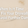 When is it time to fix your drywall to avoid further damage call peterborough drywall company 001